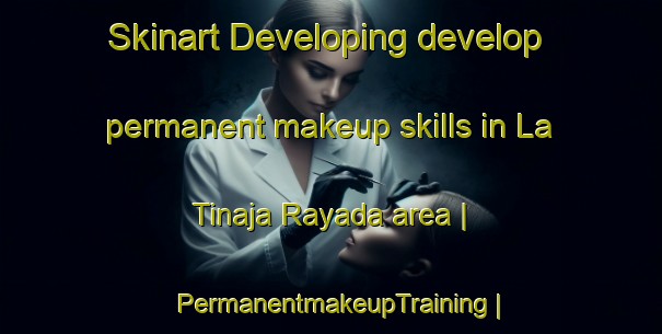 Skinart Developing develop permanent makeup skills in La Tinaja Rayada area | PermanentmakeupTraining | PermanentmakeupClasses | SkinartTraining-Mexico